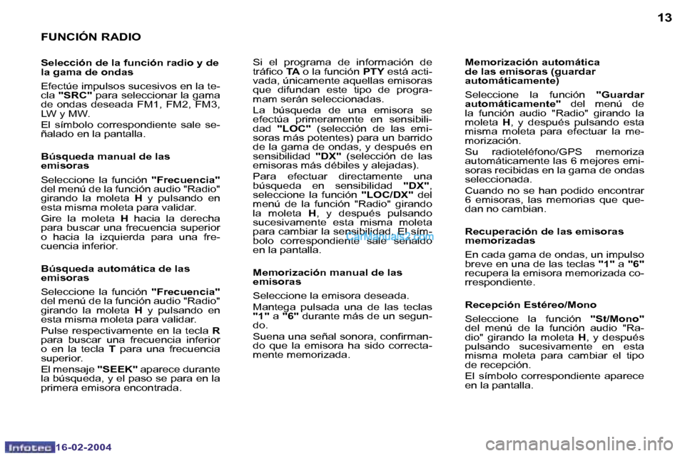 Peugeot Boxer 2004  Manual del propietario (in Spanish) �1�2
�1�6�-�0�2�-�2�0�0�4
�1�3
�1�6�-�0�2�-�2�0�0�4
�F�U�N�C�I�Ó�N� �R�A�D�I�O
�S�e�l�e�c�c�i�ó�n� �d�e� �l�a� �f�u�n�c�i�ó�n� �r�a�d�i�o� �y� �d�e�  
�l�a� �g�a�m�a� �d�e� �o�n�d�a�s 
�E�f�e�c�t��