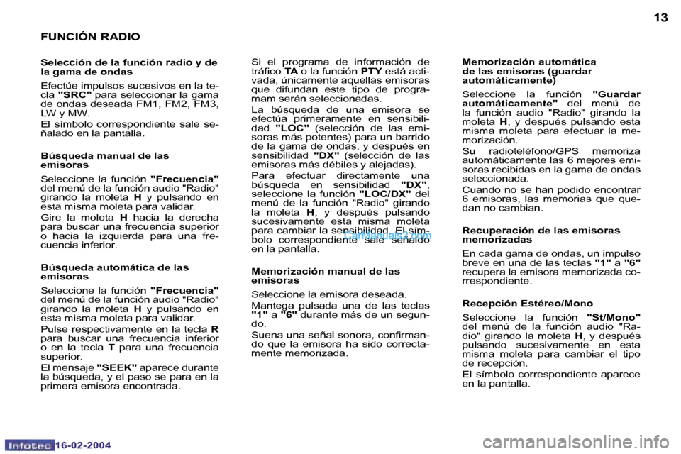 Peugeot Boxer 2004  Manual del propietario (in Spanish) �1�2
�1�6�-�0�2�-�2�0�0�4
�1�3
�1�6�-�0�2�-�2�0�0�4
�F�U�N�C�I�Ó�N� �R�A�D�I�O
�S�e�l�e�c�c�i�ó�n� �d�e� �l�a� �f�u�n�c�i�ó�n� �r�a�d�i�o� �y� �d�e�  
�l�a� �g�a�m�a� �d�e� �o�n�d�a�s 
�E�f�e�c�t�