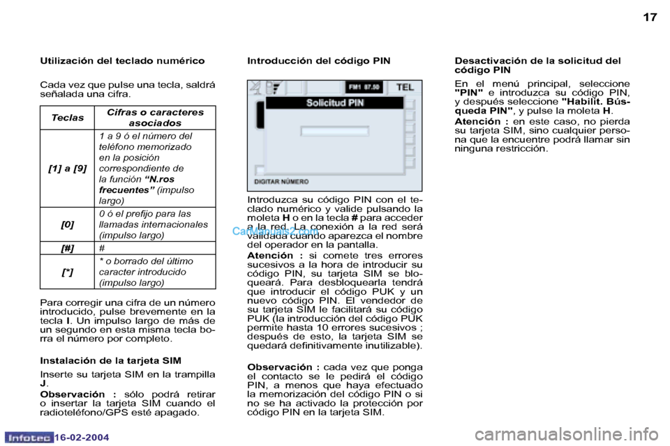 Peugeot Boxer 2004  Manual del propietario (in Spanish) �1�6
�1�6�-�0�2�-�2�0�0�4
�1�7
�1�6�-�0�2�-�2�0�0�4
�U�t�i�l�i�z�a�c�i�ó�n� �d�e�l� �t�e�c�l�a�d�o� �n�u�m�é�r�i�c�o 
�C�a�d�a� �v�e�z� �q�u�e� �p�u�l�s�e� �u�n�a� �t�e�c�l�a�,� �s�a�l�d�r�á�  
�s�