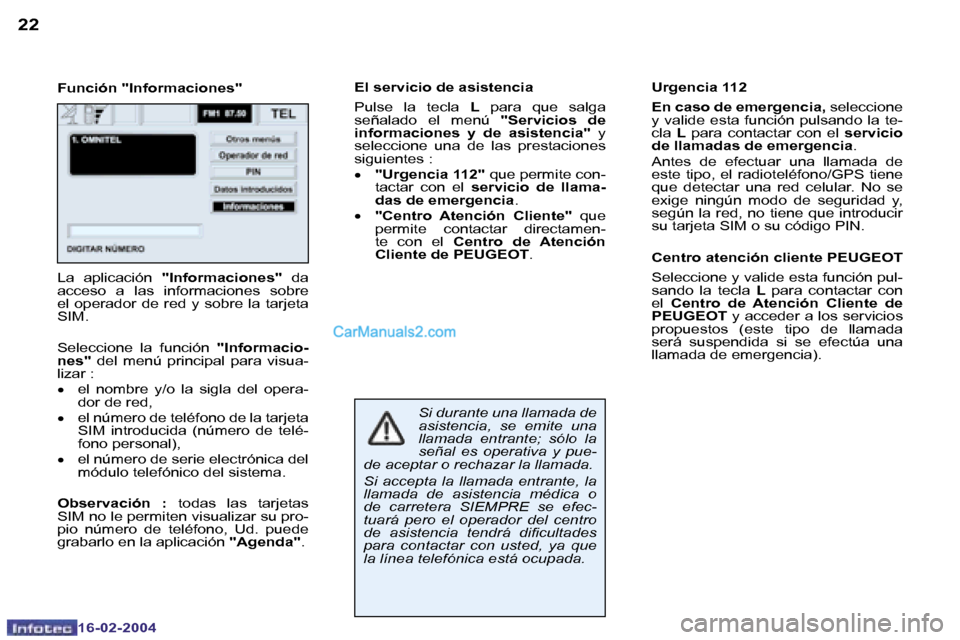 Peugeot Boxer 2004  Manual del propietario (in Spanish) �2�2
�1�6�-�0�2�-�2�0�0�4
�2�3
�1�6�-�0�2�-�2�0�0�4
�F�u�n�c�i�ó�n� �"�I�n�f�o�r�m�a�c�i�o�n�e�s�"�E�l� �s�e�r�v�i�c�i�o� �d�e� �a�s�i�s�t�e�n�c�i�a 
�P�u�l�s�e�  �l�a�  �t�e�c�l�a� 
�L�  �p�a�r�a�  