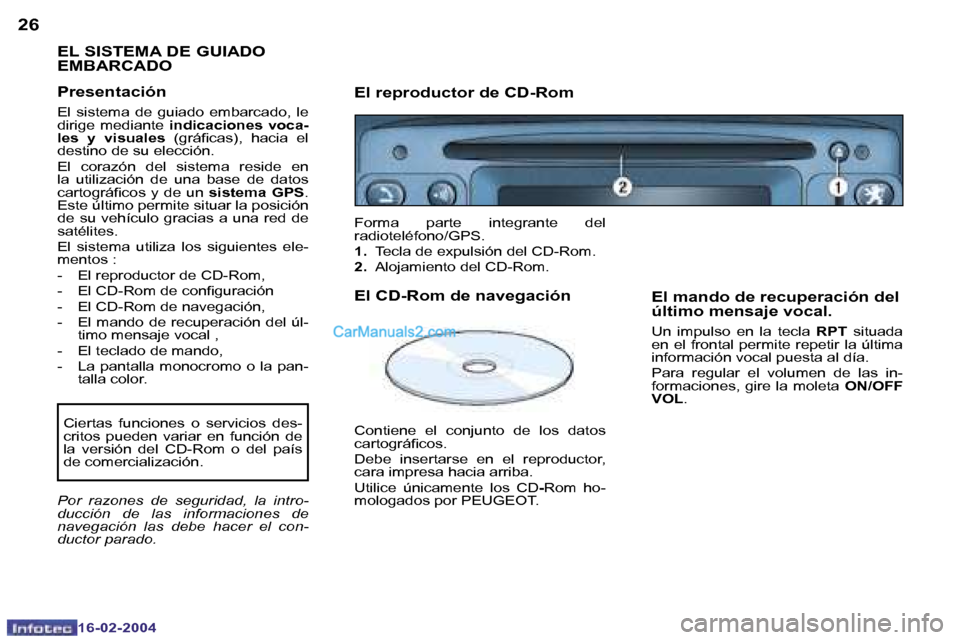 Peugeot Boxer 2004  Manual del propietario (in Spanish) �2�6
�1�6�-�0�2�-�2�0�0�4
�2�7
�1�6�-�0�2�-�2�0�0�4
�E�L� �S�I�S�T�E�M�A� �D�E� �G�U�I�A�D�O�  
�E�M�B�A�R�C�A�D�O
�P�r�e�s�e�n�t�a�c�i�ó�n
�E�l�  �s�i�s�t�e�m�a�  �d�e�  �g�u�i�a�d�o�  �e�m�b�a�r�c�