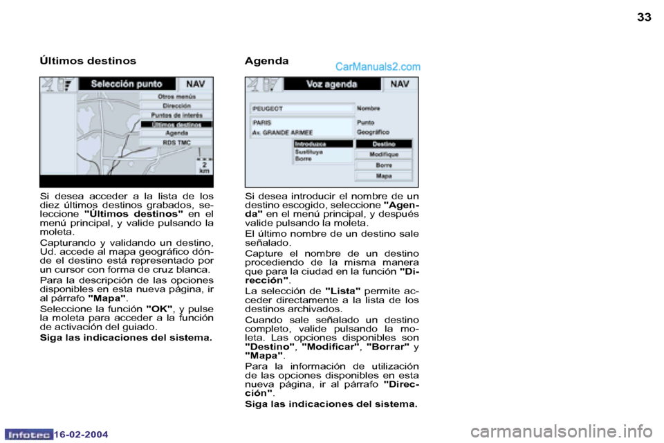 Peugeot Boxer 2004  Manual del propietario (in Spanish) �3�2
�1�6�-�0�2�-�2�0�0�4
�3�3
�1�6�-�0�2�-�2�0�0�4
�S�i�  �d�e�s�e�a�  �i�n�t�r�o�d�u�c�i�r�  �e�l�  �n�o�m�b�r�e�  �d�e�  �u�n�  
�d�e�s�t�i�n�o� �e�s�c�o�g�i�d�o�,� �s�e�l�e�c�c�i�o�n�e� �"�A�g�e�n
