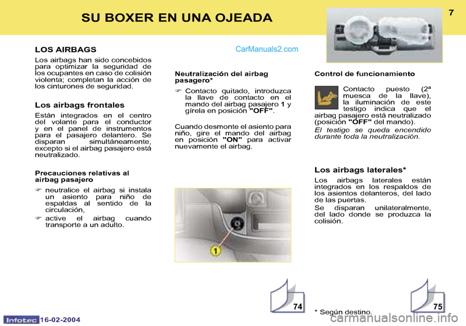 Peugeot Boxer 2004  Manual del propietario (in Spanish) �7�4�7�5
�6
�1�6�-�0�2�-�2�0�0�4
�7
�1�6�-�0�2�-�2�0�0�4
�L�O�S� �A�I�R�B�A�G�S
�L�o�s� �a�i�r�b�a�g�s�  �h�a�n�  �s�i�d�o�  �c�o�n�c�e�b�i�d�o�s�  
�p�a�r�a�  �o�p�t�i�m�i�z�a�r�  �l�a�  �s�e�g�u�r�i