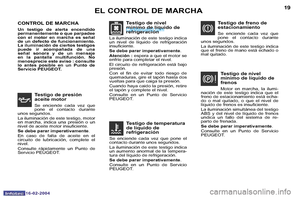 Peugeot Boxer 2004  Manual del propietario (in Spanish) �1�8
�1�6�-�0�2�-�2�0�0�4
�1�9
�1�6�-�0�2�-�2�0�0�4
�C�O�N�T�R�O�L� �D�E� �M�A�R�C�H�A
�U�n�  �t�e�s�t�i�g�o�  �d�e�  �a�l�e�r�t�a�  �e�n�c�e�n�d�i�d�o�  
�p�e�r�m�a�n�e�n�t�e�m�e�n�t�e� �o� �q�u�e� �