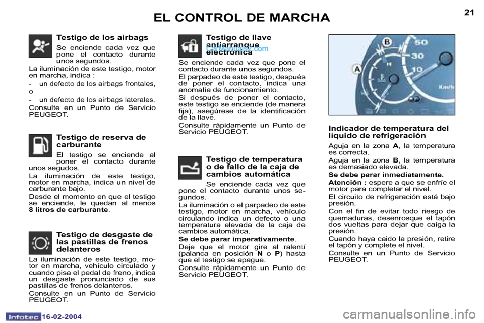 Peugeot Boxer 2004  Manual del propietario (in Spanish) �2�0
�1�6�-�0�2�-�2�0�0�4
�2�1
�1�6�-�0�2�-�2�0�0�4
�T�e�s�t�i�g�o� �d�e� �l�o�s� �a�i�r�b�a�g�s
�S�e�  �e�n�c�i�e�n�d�e�  �c�a�d�a�  �v�e�z�  �q�u�e�  
�p�o�n�e�  �e�l�  �c�o�n�t�a�c�t�o�  �d�u�r�a�n