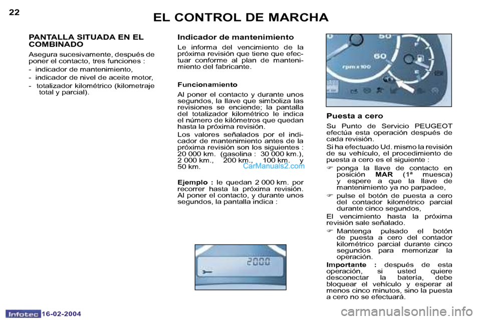 Peugeot Boxer 2004  Manual del propietario (in Spanish) �2�2
�1�6�-�0�2�-�2�0�0�4
�2�3
�1�6�-�0�2�-�2�0�0�4
�E�L� �C�O�N�T�R�O�L� �D�E� �M�A�R�C�H�A
�P�A�N�T�A�L�L�A� �S�I�T�U�A�D�A� �E�N� �E�L�  
�C�O�M�B�I�N�A�D�O
�A�s�e�g�u�r�a� �s�u�c�e�s�i�v�a�m�e�n�t