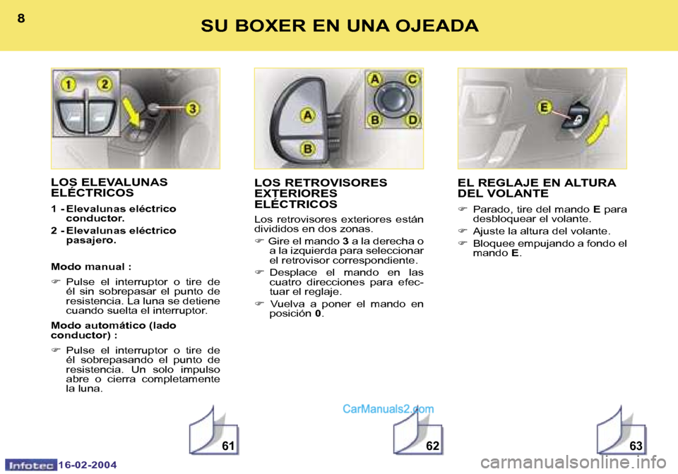 Peugeot Boxer 2004  Manual del propietario (in Spanish) �6�1�6�2�6�3
�8
�1�6�-�0�2�-�2�0�0�4
�9
�1�6�-�0�2�-�2�0�0�4
�S�U� �B�O�X�E�R� �E�N� �U�N�A� �O�J�E�A�D�A
�L�O�S� �E�L�E�V�A�L�U�N�A�S�  
�E�L�É�C�T�R�I�C�O�S
�1� �-� �E�l�e�v�a�l�u�n�a�s� �e�l�é�c�