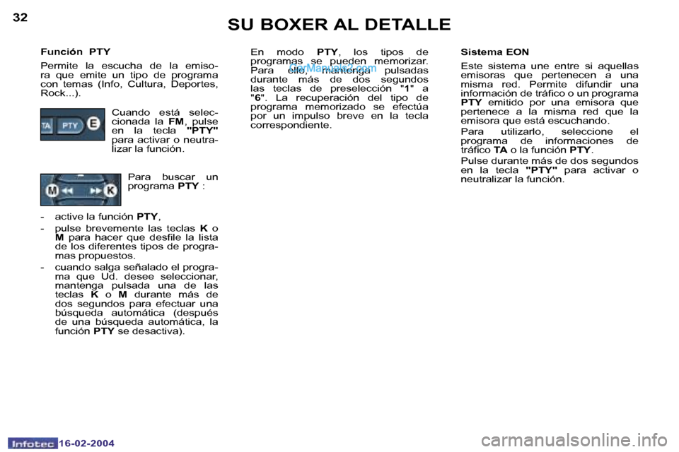 Peugeot Boxer 2004  Manual del propietario (in Spanish) �3�2
�1�6�-�0�2�-�2�0�0�4
�3�3
�1�6�-�0�2�-�2�0�0�4
�F�u�n�c�i�ó�n� � �P�T�Y 
�P�e�r�m�i�t�e�  �l�a�  �e�s�c�u�c�h�a�  �d�e�  �l�a�  �e�m�i�s�o�- 
�r�a�  �q�u�e�  �e�m�i�t�e�  �u�n�  �t�i�p�o�  �d�e�