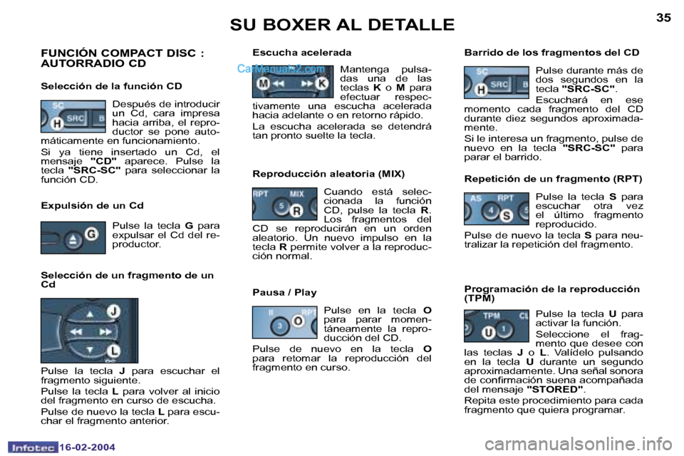 Peugeot Boxer 2004  Manual del propietario (in Spanish) �3�4
�1�6�-�0�2�-�2�0�0�4
�3�5
�1�6�-�0�2�-�2�0�0�4
�S�U� �B�O�X�E�R� �A�L� �D�E�T�A�L�L�E
�F�U�N�C�I�Ó�N� �C�O�M�P�A�C�T� �D�I�S�C� �:� �  
�A�U�T�O�R�R�A�D�I�O� �C�D
�S�e�l�e�c�c�i�ó�n� �d�e� �l�a