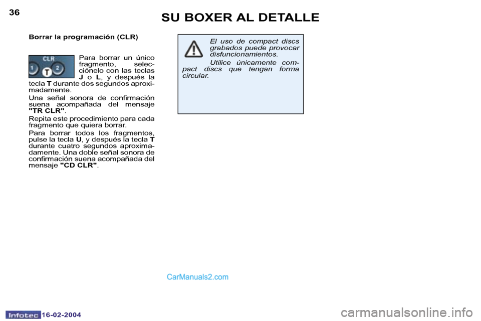 Peugeot Boxer 2004  Manual del propietario (in Spanish) �3�6
�1�6�-�0�2�-�2�0�0�4
�3�7
�1�6�-�0�2�-�2�0�0�4
�S�U� �B�O�X�E�R� �A�L� �D�E�T�A�L�L�E
�B�o�r�r�a�r� �l�a� �p�r�o�g�r�a�m�a�c�i�ó�n� �(�C�L�R�)�E�l�  �u�s�o�  �d�e�  �c�o�m�p�a�c�t�  �d�i�s�c�s� 