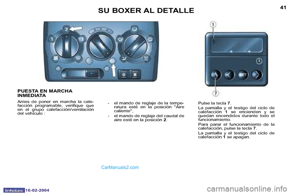 Peugeot Boxer 2004  Manual del propietario (in Spanish) �4�0
�1�6�-�0�2�-�2�0�0�4
�4�1
�1�6�-�0�2�-�2�0�0�4
�S�U� �B�O�X�E�R� �A�L� �D�E�T�A�L�L�E
�P�U�E�S�T�A� �E�N� �M�A�R�C�H�A�  
�I�N�M�E�D�I�A�T�A
�A�n�t�e�s�  �d�e�  �p�o�n�e�r�  �e�n�  �m�a�r�c�h�a� 
