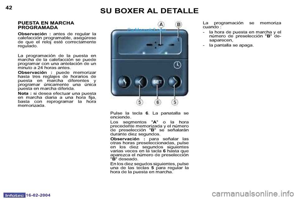 Peugeot Boxer 2004  Manual del propietario (in Spanish) �4�2
�1�6�-�0�2�-�2�0�0�4
�4�3
�1�6�-�0�2�-�2�0�0�4
�S�U� �B�O�X�E�R� �A�L� �D�E�T�A�L�L�E
�P�U�E�S�T�A� �E�N� �M�A�R�C�H�A�  
�P�R�O�G�R�A�M�A�D�A
�O�b�s�e�r�v�a�c�i�ó�n�  �:�  �a�n�t�e�s�  �d�e�  �