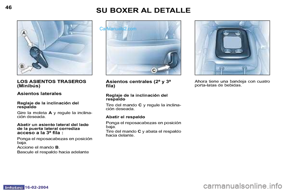 Peugeot Boxer 2004  Manual del propietario (in Spanish) �4�6
�1�6�-�0�2�-�2�0�0�4
�4�7
�1�6�-�0�2�-�2�0�0�4
�S�U� �B�O�X�E�R� �A�L� �D�E�T�A�L�L�E
�L�O�S� �A�S�I�E�N�T�O�S� �T�R�A�S�E�R�O�S�  
�(�M�i�n�i�b�ú�s�)
�A�s�i�e�n�t�o�s� �l�a�t�e�r�a�l�e�s
�R�e�g