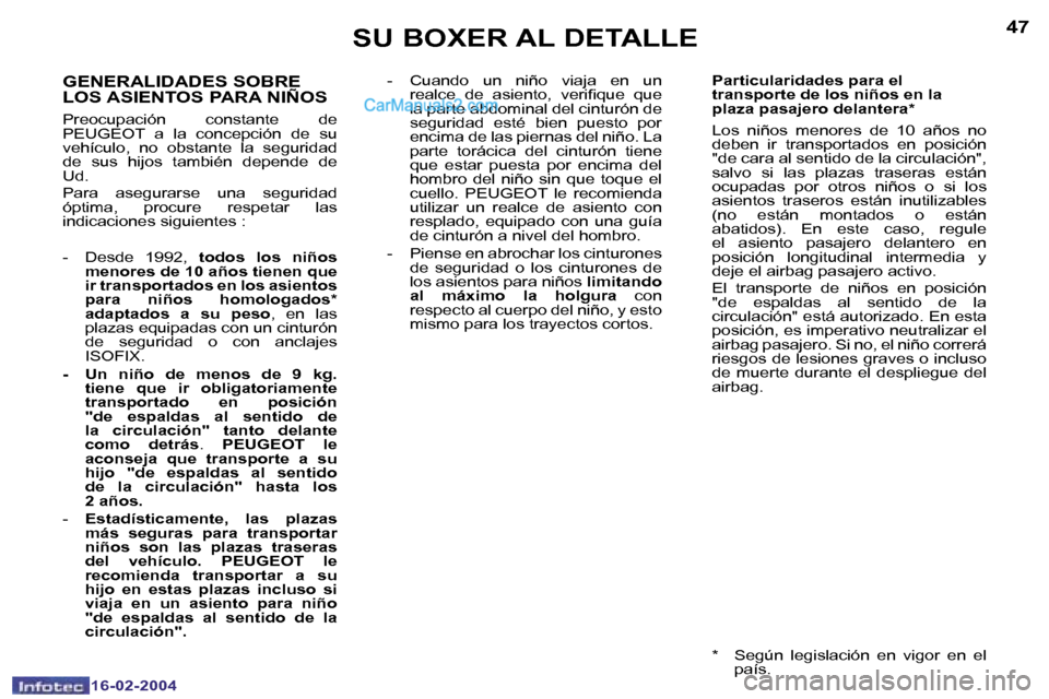 Peugeot Boxer 2004  Manual del propietario (in Spanish) �4�6
�1�6�-�0�2�-�2�0�0�4
�4�7
�1�6�-�0�2�-�2�0�0�4
�S�U� �B�O�X�E�R� �A�L� �D�E�T�A�L�L�E
�G�E�N�E�R�A�L�I�D�A�D�E�S� �S�O�B�R�E�  
�L�O�S� �A�S�I�E�N�T�O�S� �P�A�R�A� �N�I�Ñ�O�S
�P�r�e�o�c�u�p�a�c�