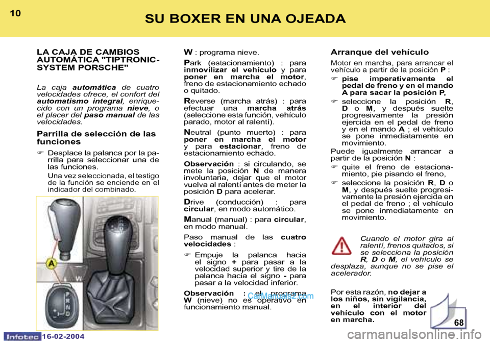 Peugeot Boxer 2004  Manual del propietario (in Spanish) �6�8
�1�0
�1�6�-�0�2�-�2�0�0�4
�1�1
�1�6�-�0�2�-�2�0�0�4
�S�U� �B�O�X�E�R� �E�N� �U�N�A� �O�J�E�A�D�A
�A�r�r�a�n�q�u�e� �d�e�l� �v�e�h�í�c�u�l�o
�M�o�t�o�r� �e�n� �m�a�r�c�h�a�,� �p�a�r�a� �a�r�r�a�n