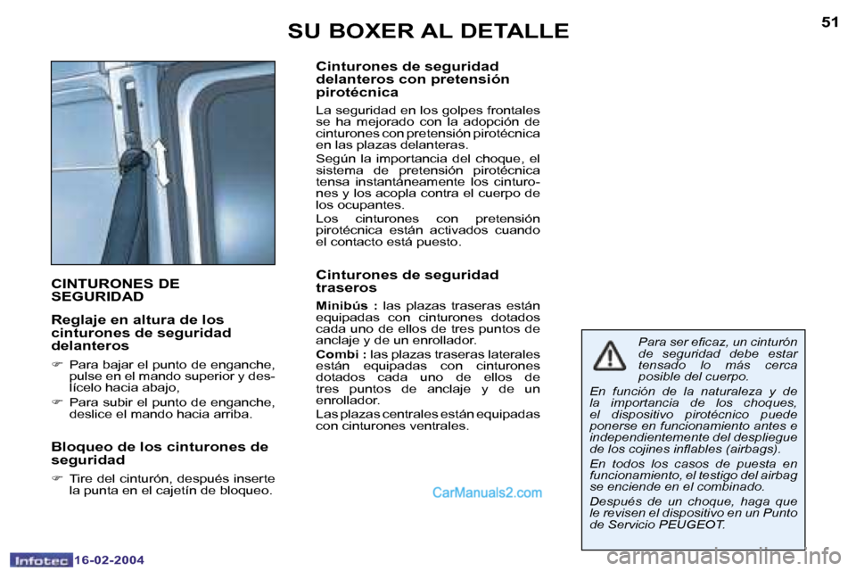 Peugeot Boxer 2004  Manual del propietario (in Spanish) �5�0
�1�6�-�0�2�-�2�0�0�4
�5�1
�1�6�-�0�2�-�2�0�0�4
�S�U� �B�O�X�E�R� �A�L� �D�E�T�A�L�L�E
�C�I�N�T�U�R�O�N�E�S� �D�E�  
�S�E�G�U�R�I�D�A�D
�R�e�g�l�a�j�e� �e�n� �a�l�t�u�r�a� �d�e� �l�o�s�  
�c�i�n�t