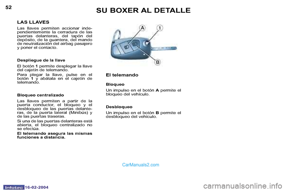 Peugeot Boxer 2004  Manual del propietario (in Spanish) �5�2
�1�6�-�0�2�-�2�0�0�4
�5�3
�1�6�-�0�2�-�2�0�0�4
�S�U� �B�O�X�E�R� �A�L� �D�E�T�A�L�L�E
�L�A�S� �L�L�A�V�E�S
�L�a�s�  �l�l�a�v�e�s�  �p�e�r�m�i�t�e�n�  �a�c�c�i�o�n�a�r�  �i�n�d�e�- 
�p�e�n�d�i�e�n