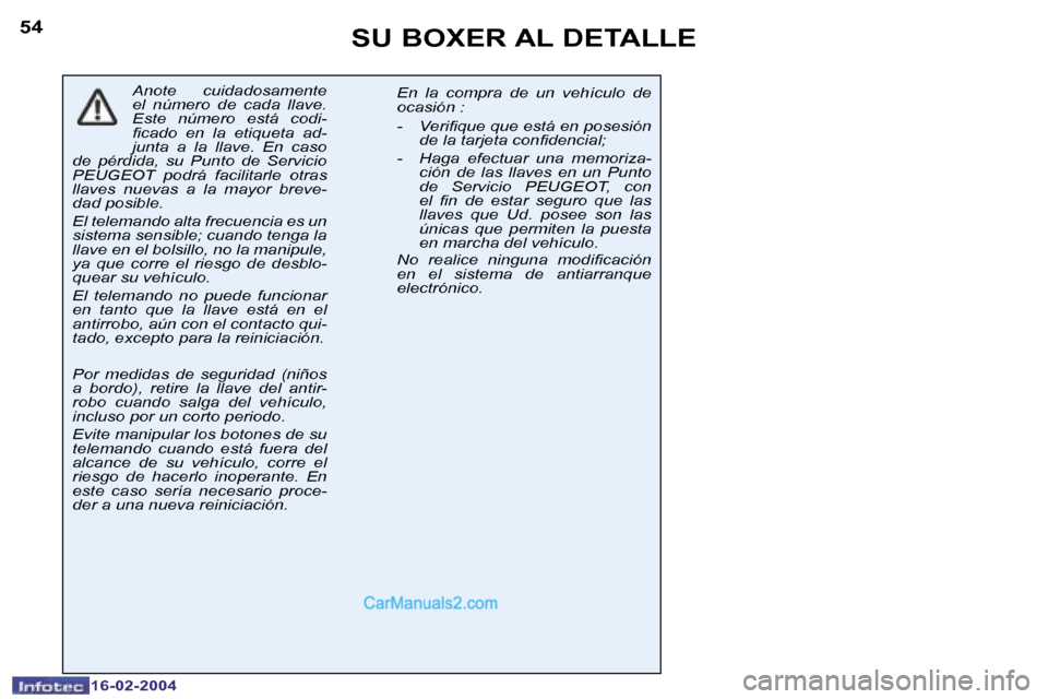 Peugeot Boxer 2004  Manual del propietario (in Spanish) �5�4
�1�6�-�0�2�-�2�0�0�4
�5�5
�1�6�-�0�2�-�2�0�0�4
�S�U� �B�O�X�E�R� �A�L� �D�E�T�A�L�L�E
�A�n�o�t�e�  �c�u�i�d�a�d�o�s�a�m�e�n�t�e�  
�e�l�  �n�ú�m�e�r�o�  �d�e�  �c�a�d�a�  �l�l�a�v�e�.� 
�E�s�t�e