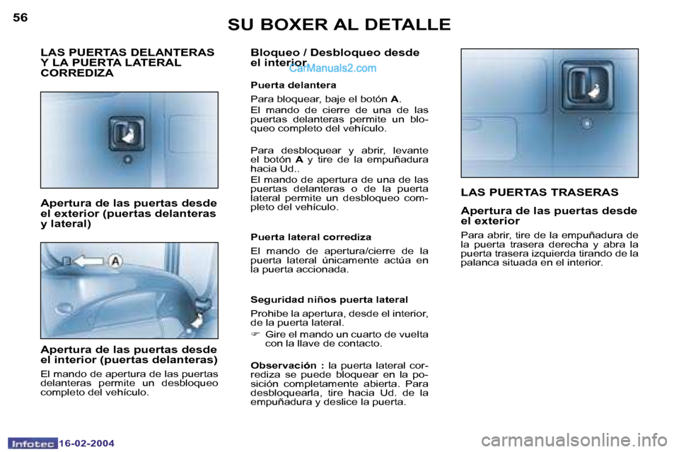 Peugeot Boxer 2004  Manual del propietario (in Spanish) �5�6
�1�6�-�0�2�-�2�0�0�4
�5�7
�1�6�-�0�2�-�2�0�0�4
�L�A�S� �P�U�E�R�T�A�S� �T�R�A�S�E�R�A�S
�A�p�e�r�t�u�r�a� �d�e� �l�a�s� �p�u�e�r�t�a�s� �d�e�s�d�e�  
�e�l� �e�x�t�e�r�i�o�r
�P�a�r�a� �a�b�r�i�r�,