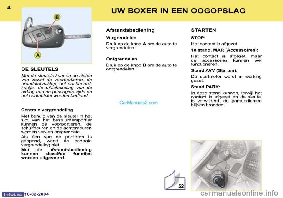 Peugeot Boxer 2004  Handleiding (in Dutch) �5�2
�4
�1�6�-�0�2�-�2�0�0�4
�5
�1�6�-�0�2�-�2�0�0�4
�U�W� �B�O�X�E�R� �I�N� �E�E�N� �O�O�G�O�P�S�L�A�G
�D�E� �S�L�E�U�T�E�L�S
�M�e�t� �d�e� �s�l�e�u�t�e�l�s� �k�u�n�n�e�n� �d�e� �s�l�o�t�e�n�  
�v�a�