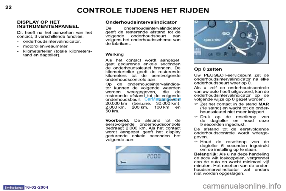 Peugeot Boxer 2004  Handleiding (in Dutch) �2�2
�1�6�-�0�2�-�2�0�0�4
�2�3
�1�6�-�0�2�-�2�0�0�4
�C�O�N�T�R�O�L�E� �T�I�J�D�E�N�S� �H�E�T� �R�I�J�D�E�N
�D�I�S�P�L�A�Y� �O�P� �H�E�T�  
�I�N�S�T�R�U�M�E�N�T�E�N�P�A�N�E�E�L
�D�i�t�  �h�e�e�f�t�  �n