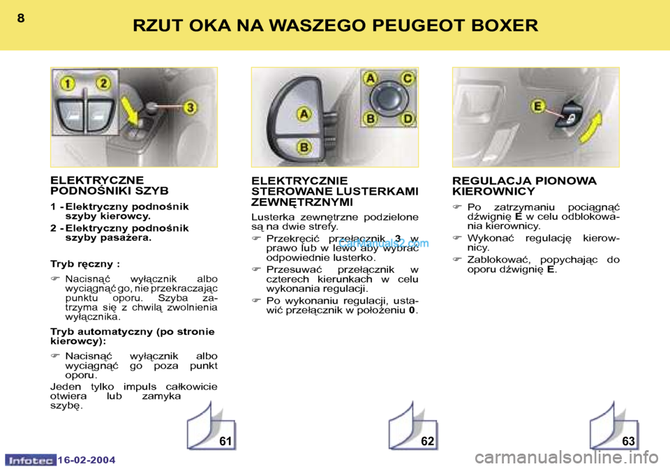 Peugeot Boxer 2004  Instrukcja Obsługi (in Polish) �6�1�6�2�6�3
�8
�1�6�-�0�2�-�2�0�0�4
�9
�1�6�-�0�2�-�2�0�0�4
�R�Z�U�T� �O�K�A� �N�A� �W�A�S�Z�E�G�O� �P�E�U�G�E�O�T� �B�O�X�E�R
�E�L�E�K�T�R�Y�C�Z�N�E�  
�P�O�D�N�O:�N�I�K�I� �S�Z�Y�B
�1� �-� �E�l�e�