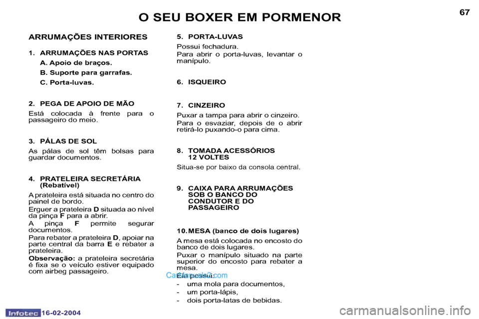 Peugeot Boxer 2004  Manual do proprietário (in Portuguese) �6�6
�1�6�-�0�2�-�2�0�0�4
�6�7
�1�6�-�0�2�-�2�0�0�4
�5�.�  �P�O�R�T�A�-�L�U�V�A�S 
�P�o�s�s�u�i� �f�e�c�h�a�d�u�r�a�. 
�P�a�r�a�  �a�b�r�i�r�  �o�  �p�o�r�t�a�-�l�u�v�a�s�,�  �l�e�v�a�n�t�a�r�  �o�  
