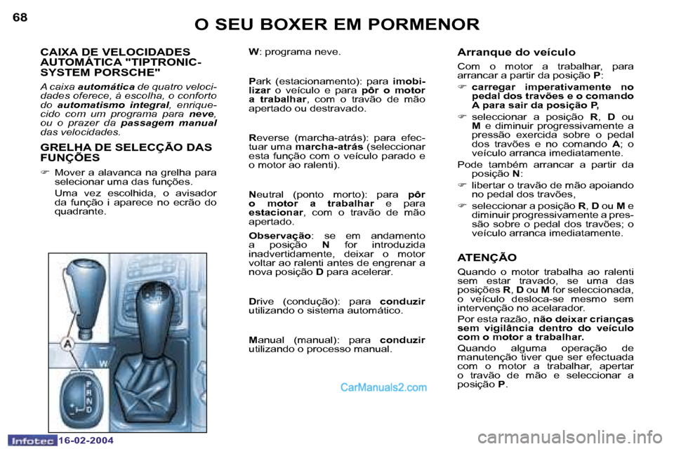 Peugeot Boxer 2004  Manual do proprietário (in Portuguese) �6�8
�1�6�-�0�2�-�2�0�0�4
�6�9
�1�6�-�0�2�-�2�0�0�4
�C�A�I�X�A� �D�E� �V�E�L�O�C�I�D�A�D�E�S�  
�A�U�T�O�M�Á�T�I�C�A� �"�T�I�P�T�R�O�N�I�C�-� 
�S�Y�S�T�E�M� �P�O�R�S�C�H�E�"
�A� �c�a�i�x�a� �a�u�t�o�
