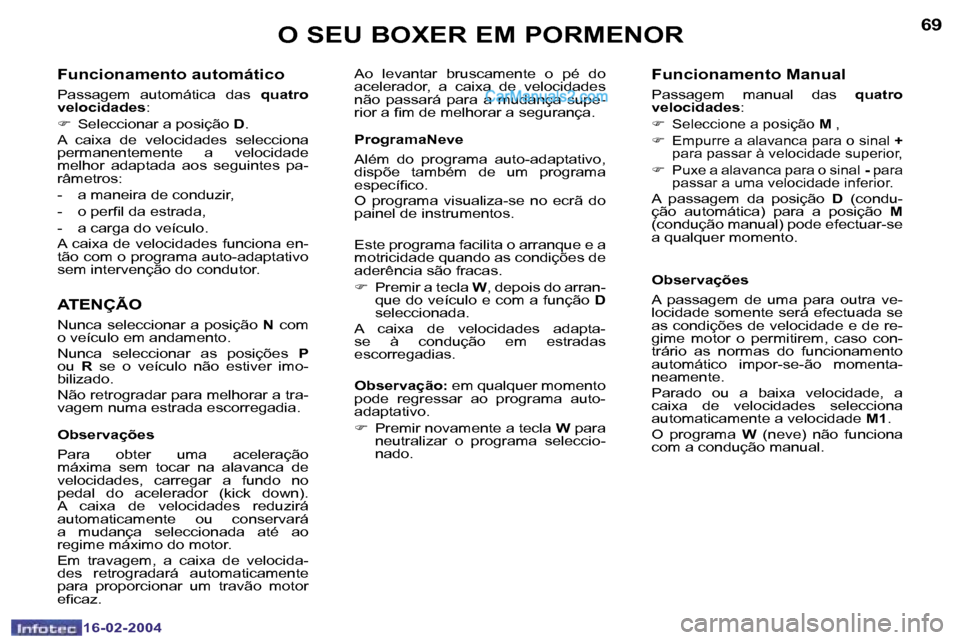 Peugeot Boxer 2004  Manual do proprietário (in Portuguese) �6�8
�1�6�-�0�2�-�2�0�0�4
�6�9
�1�6�-�0�2�-�2�0�0�4
�F�u�n�c�i�o�n�a�m�e�n�t�o� �a�u�t�o�m�á�t�i�c�o
�P�a�s�s�a�g�e�m�  �a�u�t�o�m�á�t�i�c�a�  �d�a�s�  �q�u�a�t�r�o� 
�v�e�l�o�c�i�d�a�d�e�s �:
�F � 