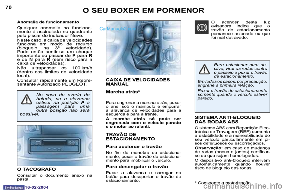 Peugeot Boxer 2004  Manual do proprietário (in Portuguese) �7�0
�1�6�-�0�2�-�2�0�0�4
�7�1
�1�6�-�0�2�-�2�0�0�4
�S�I�S�T�E�M�A� �A�N�T�I�-�B�L�O�Q�U�E�I�O�  
�D�A�S� �R�O�D�A�S� �A�B�S
�O� �s�i�s�t�e�m�a� �A�B�S� �c�o�m� �R�e�p�a�r�t�i�ç�ã�o� �E�l�e�c�- 
�t�