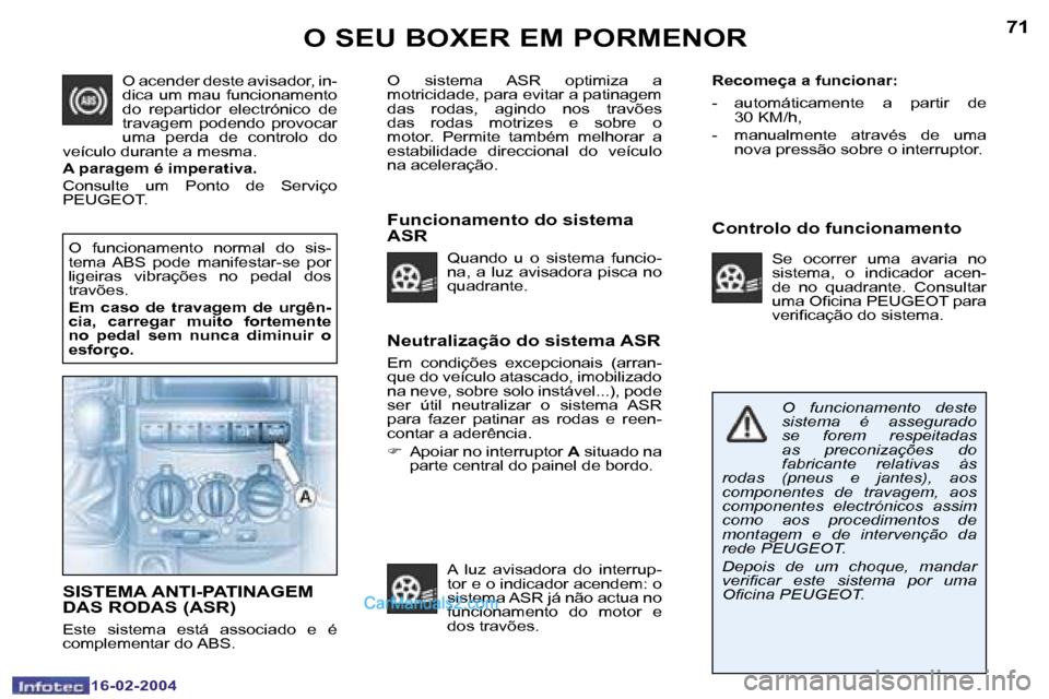 Peugeot Boxer 2004  Manual do proprietário (in Portuguese) �7�0
�1�6�-�0�2�-�2�0�0�4
�7�1
�1�6�-�0�2�-�2�0�0�4
�O� �S�E�U� �B�O�X�E�R� �E�M� �P�O�R�M�E�N�O�R
�N�e�u�t�r�a�l�i�z�a�ç�ã�o� �d�o� �s�i�s�t�e�m�a� �A�S�R
�E�m�  �c�o�n�d�i�ç�õ�e�s�  �e�x�c�e�p�c