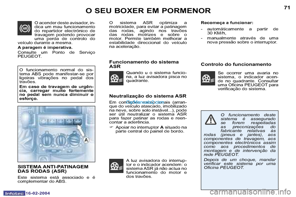 Peugeot Boxer 2004  Manual do proprietário (in Portuguese) �7�0
�1�6�-�0�2�-�2�0�0�4
�7�1
�1�6�-�0�2�-�2�0�0�4
�O� �S�E�U� �B�O�X�E�R� �E�M� �P�O�R�M�E�N�O�R
�N�e�u�t�r�a�l�i�z�a�ç�ã�o� �d�o� �s�i�s�t�e�m�a� �A�S�R
�E�m�  �c�o�n�d�i�ç�õ�e�s�  �e�x�c�e�p�c