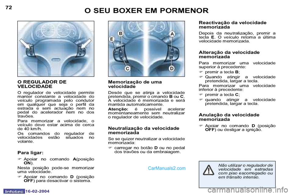 Peugeot Boxer 2004  Manual do proprietário (in Portuguese) �7�2
�1�6�-�0�2�-�2�0�0�4
�7�3
�1�6�-�0�2�-�2�0�0�4
�R�e�a�c�t�i�v�a�ç�ã�o� �d�a� �v�e�l�o�c�i�d�a�d�e�  
�m�e�m�o�r�i�z�a�d�a
�D�e�p�o�i�s�  �d�a�  �n�e�u�t�r�a�l�i�z�a�ç�ã�o�,�  �p�r�e�m�i�r�  �