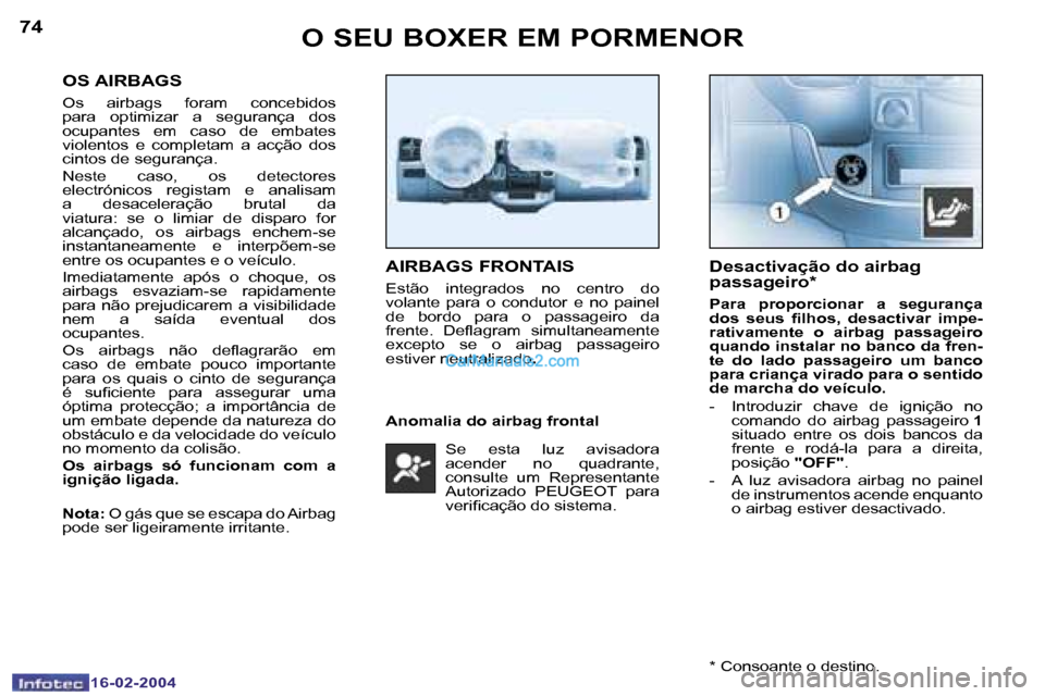 Peugeot Boxer 2004  Manual do proprietário (in Portuguese) �7�4
�1�6�-�0�2�-�2�0�0�4
�7�5
�1�6�-�0�2�-�2�0�0�4
�O�S� �A�I�R�B�A�G�S
�O�s�  �a�i�r�b�a�g�s�  �f�o�r�a�m�  �c�o�n�c�e�b�i�d�o�s�  
�p�a�r�a�  �o�p�t�i�m�i�z�a�r�  �a�  �s�e�g�u�r�a�n�ç�a�  �d�o�s�