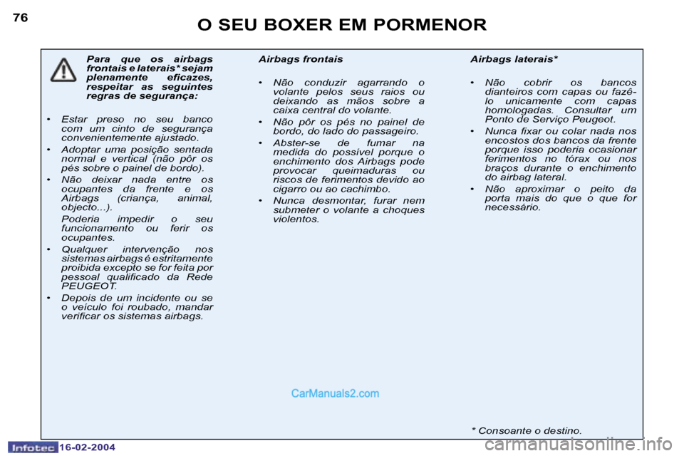 Peugeot Boxer 2004  Manual do proprietário (in Portuguese) �7�6
�1�6�-�0�2�-�2�0�0�4
�O� �S�E�U� �B�O�X�E�R� �E�M� �P�O�R�M�E�N�O�R
�P�a�r�a�  �q�u�e�  �o�s�  �a�i�r�b�a�g�s�  
�f�r�o�n�t�a�i�s� �e� �l�a�t�e�r�a�i�s�*� �s�e�j�a�m� 
�p�l�e�n�a�m�e�n�t�e�  �e�i