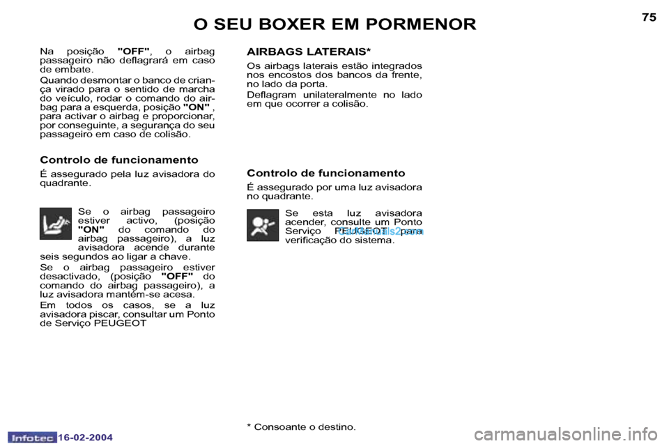 Peugeot Boxer 2004  Manual do proprietário (in Portuguese) �7�4
�1�6�-�0�2�-�2�0�0�4
�7�5
�1�6�-�0�2�-�2�0�0�4�*� �C�o�n�s�o�a�n�t�e� �o� �d�e�s�t�i�n�o�.
�O� �S�E�U� �B�O�X�E�R� �E�M� �P�O�R�M�E�N�O�R
�N�a�  �p�o�s�i�ç�ã�o� �"�O�F�F�"�,�  �o�  �a�i�r�b�a�g