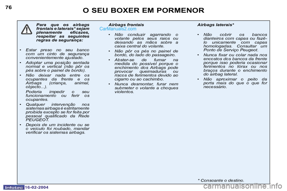 Peugeot Boxer 2004  Manual do proprietário (in Portuguese) �7�6
�1�6�-�0�2�-�2�0�0�4
�O� �S�E�U� �B�O�X�E�R� �E�M� �P�O�R�M�E�N�O�R
�P�a�r�a�  �q�u�e�  �o�s�  �a�i�r�b�a�g�s�  
�f�r�o�n�t�a�i�s� �e� �l�a�t�e�r�a�i�s�*� �s�e�j�a�m� 
�p�l�e�n�a�m�e�n�t�e�  �e�i