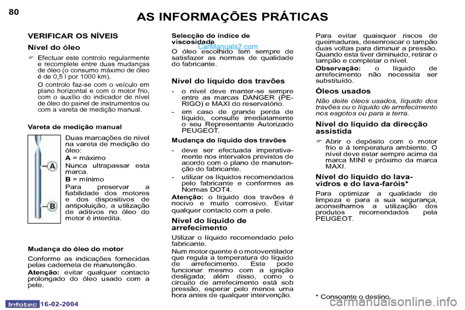 Peugeot Boxer 2004  Manual do proprietário (in Portuguese) �8�0
�1�6�-�0�2�-�2�0�0�4
�8�1
�1�6�-�0�2�-�2�0�0�4
�A�S� �I�N�F�O�R�M�A�Ç�Õ�E�S� �P�R�Á�T�I�C�A�S
�V�E�R�I�F�I�C�A�R� �O�S� �N�Í�V�E�I�S
�N�í�v�e�l� �d�o� �ó�l�e�o
�F �  �E�f�e�c�t�u�a�r�  �e�s