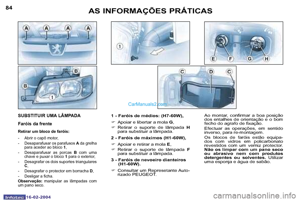 Peugeot Boxer 2004  Manual do proprietário (in Portuguese) �8�4
�1�6�-�0�2�-�2�0�0�4
�8�5
�1�6�-�0�2�-�2�0�0�4
�A�S� �I�N�F�O�R�M�A�Ç�Õ�E�S� �P�R�Á�T�I�C�A�S
�1� �-� �F�a�r�ó�i�s� �d�e� �m�é�d�i�o�s�:� �(�H�7�-�6�0�W�)�,
�F�  �A�p�o�i�a�r� �e� �l�i�b�e�r