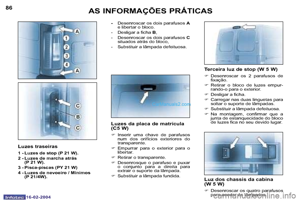 Peugeot Boxer 2004  Manual do proprietário (in Portuguese) �8�6
�1�6�-�0�2�-�2�0�0�4
�8�7
�1�6�-�0�2�-�2�0�0�4
�A�S� �I�N�F�O�R�M�A�Ç�Õ�E�S� �P�R�Á�T�I�C�A�S�T�e�r�c�e�i�r�a� �l�u�z� �d�e� �s�t�o�p� �(�W� �5� �W�)
�F�  �D�e�s�e�n�r�o�s�c�a�r�  �o�s�  �2�  