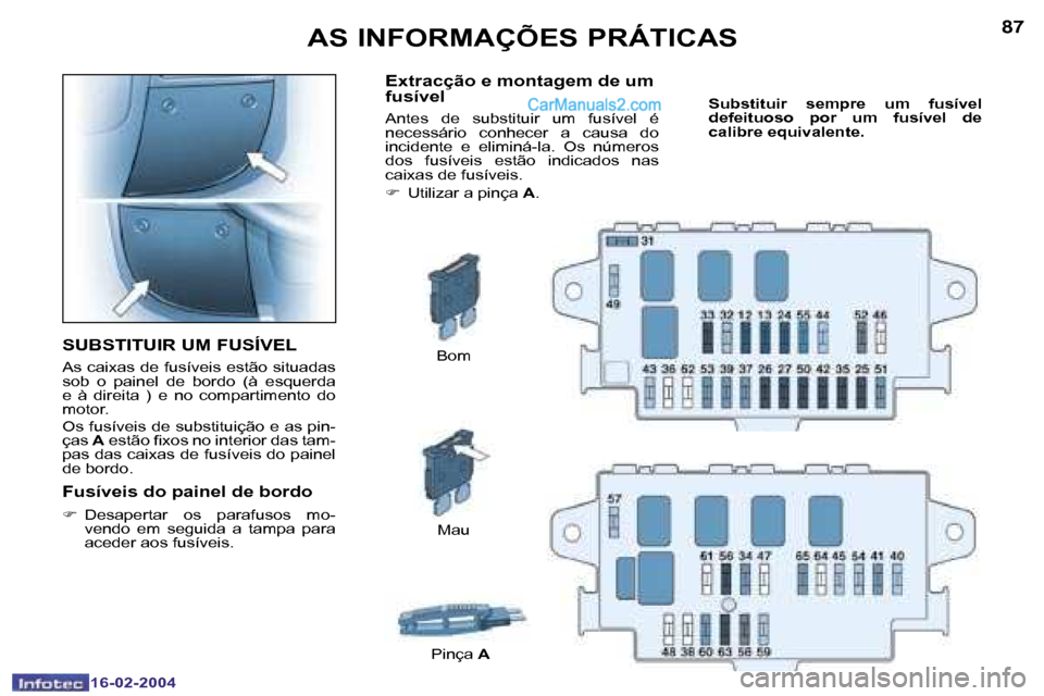 Peugeot Boxer 2004  Manual do proprietário (in Portuguese) �8�6
�1�6�-�0�2�-�2�0�0�4
�8�7
�1�6�-�0�2�-�2�0�0�4
�A�S� �I�N�F�O�R�M�A�Ç�Õ�E�S� �P�R�Á�T�I�C�A�S
�S�U�B�S�T�I�T�U�I�R� �U�M� �F�U�S�Í�V�E�L
�A�s� �c�a�i�x�a�s� �d�e� �f�u�s�í�v�e�i�s� �e�s�t�ã
