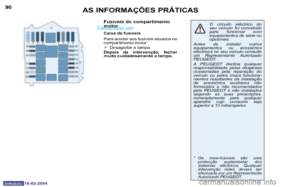 Peugeot Boxer 2004  Manual do proprietário (in Portuguese) �9�0
�1�6�-�0�2�-�2�0�0�4
�9�1
�1�6�-�0�2�-�2�0�0�4
�A�S� �I�N�F�O�R�M�A�Ç�Õ�E�S� �P�R�Á�T�I�C�A�S
�F�u�s�í�v�e�i�s� �d�o� �c�o�m�p�a�r�t�i�m�e�n�t�o�  
�m�o�t�o�r
�C�a�i�x�a� �d�e� �f�u�s�í�v�e�