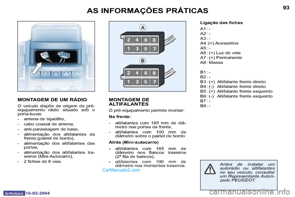 Peugeot Boxer 2004  Manual do proprietário (in Portuguese) �9�2
�1�6�-�0�2�-�2�0�0�4
�9�3
�1�6�-�0�2�-�2�0�0�4
�A�S� �I�N�F�O�R�M�A�Ç�Õ�E�S� �P�R�Á�T�I�C�A�S
�M�O�N�T�A�G�E�M� �D�E� �U�M� �R�Á�D�I�O
�O�  �v�e�í�c�u�l�o�  �d�i�s�p�õ�e�  �d�e�  �o�r�i�g�e