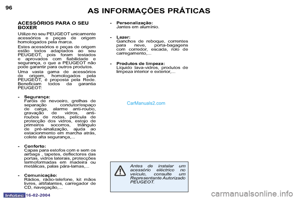 Peugeot Boxer 2004  Manual do proprietário (in Portuguese) �9�6
�1�6�-�0�2�-�2�0�0�4
�A�S� �I�N�F�O�R�M�A�Ç�Õ�E�S� �P�R�Á�T�I�C�A�S
�A�C�E�S�S�Ó�R�I�O�S� �P�A�R�A� �O� �S�E�U�  
�B�O�X�E�R
�U�t�i�l�i�z�e� �n�o� �s�e�u� �P�E�U�G�E�O�T� �u�n�i�c�a�m�e�n�t�e