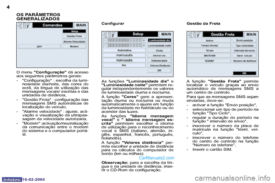 Peugeot Boxer 2004  Manual do proprietário (in Portuguese) �4
�1�6�-�0�2�-�2�0�0�4
�5
�1�6�-�0�2�-�2�0�0�4
�O� �m�e�n�u� �"�C�o�n�i�g�u�r�a�ç�ã�o�" � �d�á� �a�c�e�s�s�o� 
�a�o�s� �s�e�g�u�i�n�t�e�s� �p�a�r�â�m�e�t�r�o�s� �g�e�r�a�i�s�: �- �  �"�C�o�n�i�g�