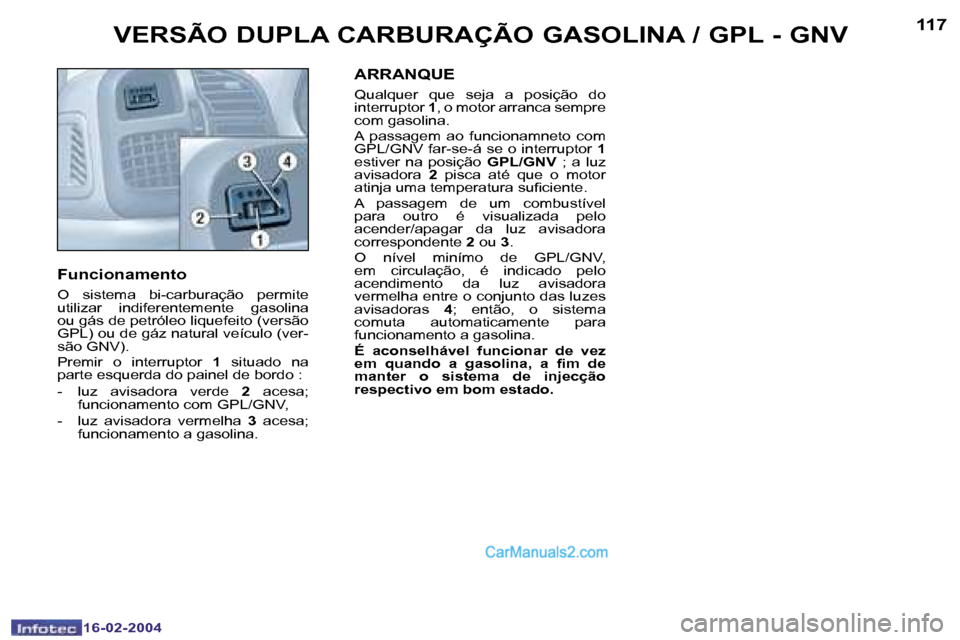 Peugeot Boxer 2004  Manual do proprietário (in Portuguese) �1�1�6
�1�6�-�0�2�-�2�0�0�4
�1�1�7
�1�6�-�0�2�-�2�0�0�4
�V�E�R�S�Ã�O� �D�U�P�L�A� �C�A�R�B�U�R�A�Ç�Ã�O� �G�A�S�O�L�I�N�A� �/� �G�P�L� �-� �G�N�V
�F�u�n�c�i�o�n�a�m�e�n�t�o
�O�  �s�i�s�t�e�m�a�  �b�