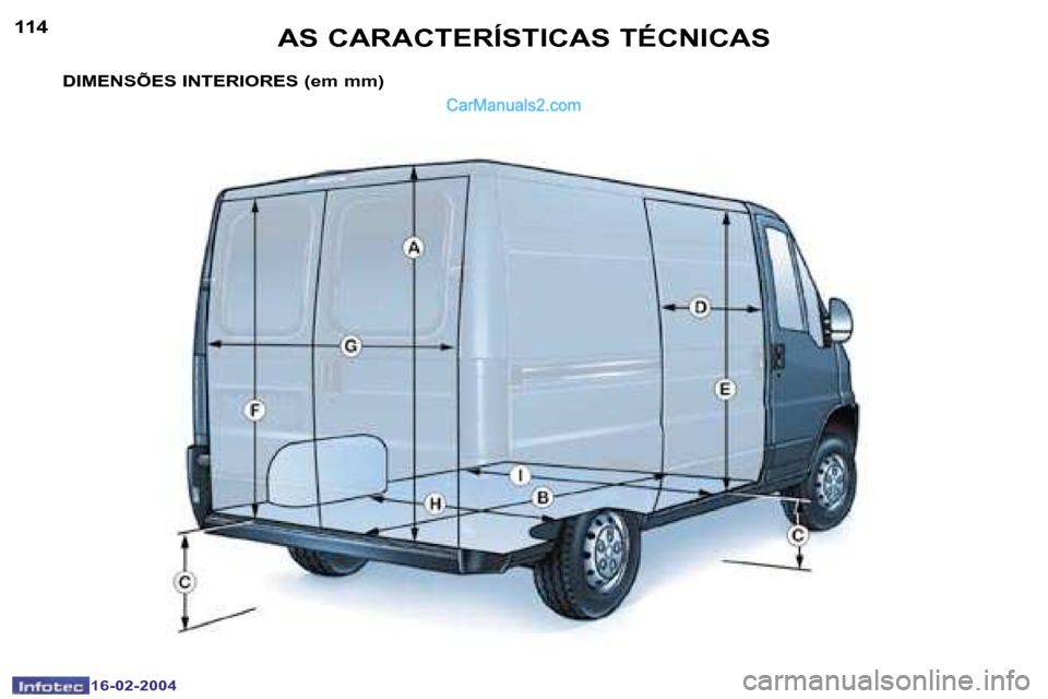 Peugeot Boxer 2004  Manual do proprietário (in Portuguese) �1�1�4
�1�6�-�0�2�-�2�0�0�4
�1�1�5
�1�6�-�0�2�-�2�0�0�4
�D�I�M�E�N�S�Õ�E�S� �I�N�T�E�R�I�O�R�E�S� �(�e�m� �m�m�)�A�S� �C�A�R�A�C�T�E�R�Í�S�T�I�C�A�S� �T�É�C�N�I�C�A�S   