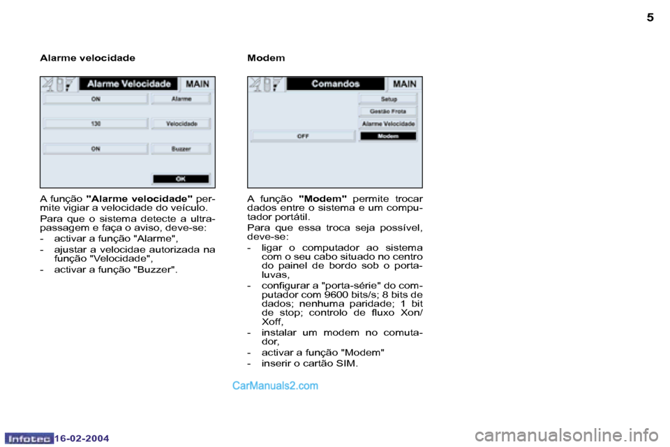 Peugeot Boxer 2004  Manual do proprietário (in Portuguese) �4
�1�6�-�0�2�-�2�0�0�4
�5
�1�6�-�0�2�-�2�0�0�4
�A�  �f�u�n�ç�ã�o� �"�A�l�a�r�m�e�  �v�e�l�o�c�i�d�a�d�e�"�  �p�e�r�-
�m�i�t�e� �v�i�g�i�a�r� �a� �v�e�l�o�c�i�d�a�d�e� �d�o� �v�e�í�c�u�l�o�. 
�P�a�