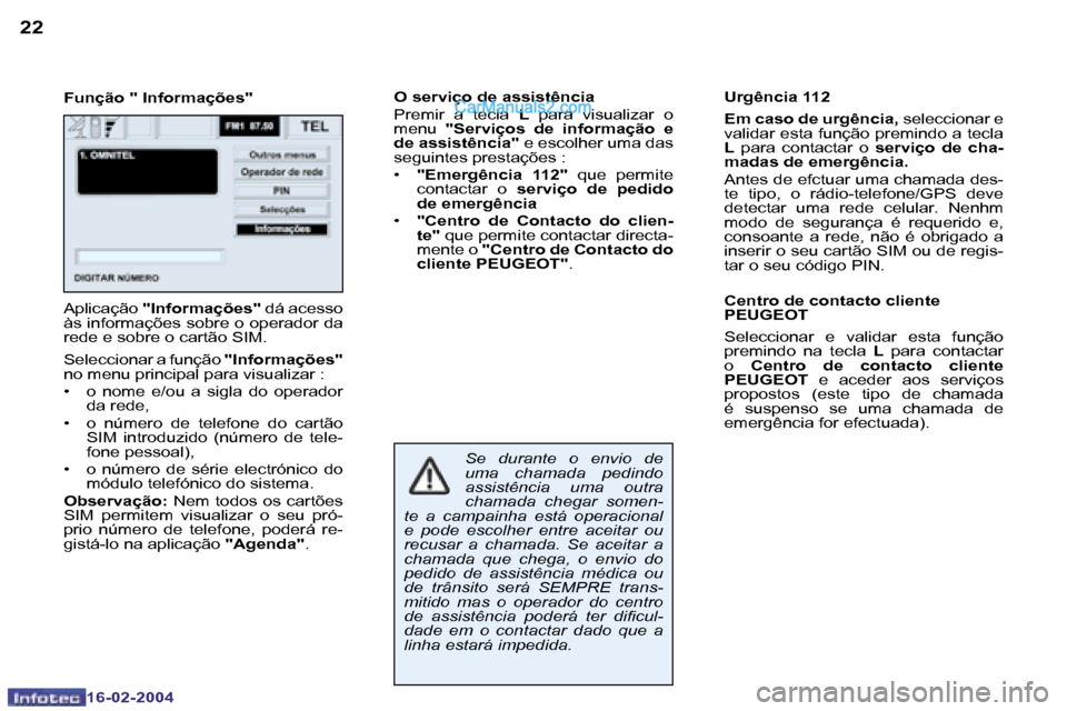 Peugeot Boxer 2004  Manual do proprietário (in Portuguese) �2�2
�1�6�-�0�2�-�2�0�0�4
�2�3
�1�6�-�0�2�-�2�0�0�4
�F�u�n�ç�ã�o� �"� �I�n�f�o�r�m�a�ç�õ�e�s�"�O� �s�e�r�v�i�ç�o� �d�e� �a�s�s�i�s�t�ê�n�c�i�a 
�P�r�e�m�i�r�  �a�  �t�e�c�l�a� 
�L�  �p�a�r�a�  �