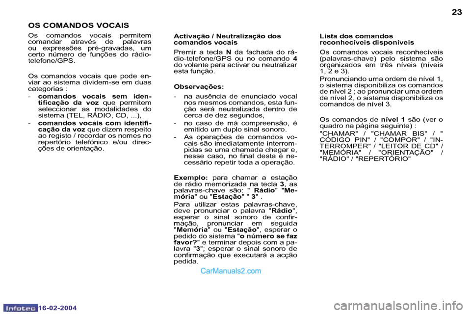 Peugeot Boxer 2004  Manual do proprietário (in Portuguese) �2�2
�1�6�-�0�2�-�2�0�0�4
�2�3
�1�6�-�0�2�-�2�0�0�4
�O�S� �C�O�M�A�N�D�O�S� �V�O�C�A�I�S
�O�s�  �c�o�m�a�n�d�o�s�  �v�o�c�a�i�s�  �p�e�r�m�i�t�e�m�  
�c�o�m�a�n�d�a�r�  �a�t�r�a�v�é�s�  �d�e�  �p�a�l